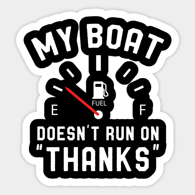 My Boat Doesn't Run on Thanks Sticker by Skylane